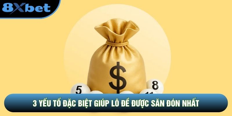 3 yếu tố đặc biệt giúp lô đề được săn đón nhất