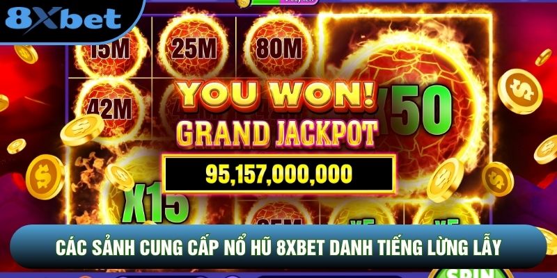 Các sảnh cung cấp nổ hũ 8XBET danh tiếng lừng lẫy