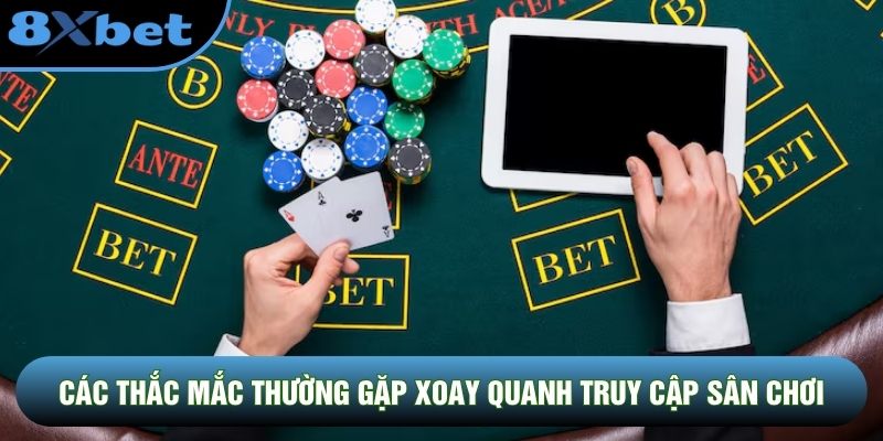 Các thắc mắc thường gặp xoay quanh truy cập sân chơi