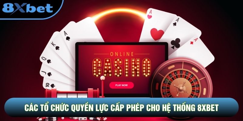 Các tổ chức quyền lực cấp phép cho hệ thống 8XBET