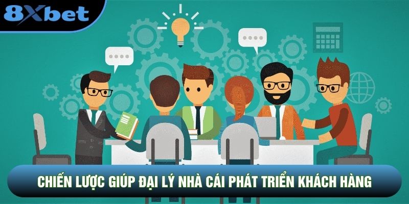 Chiến lược giúp đại lý nhà cái phát triển khách hàng