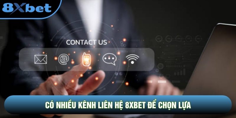 Có nhiều kênh liên hệ 8XBET để chọn lựa