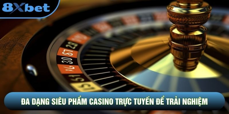 Đa dạng siêu phẩm casino trực tuyến để trải nghiệm