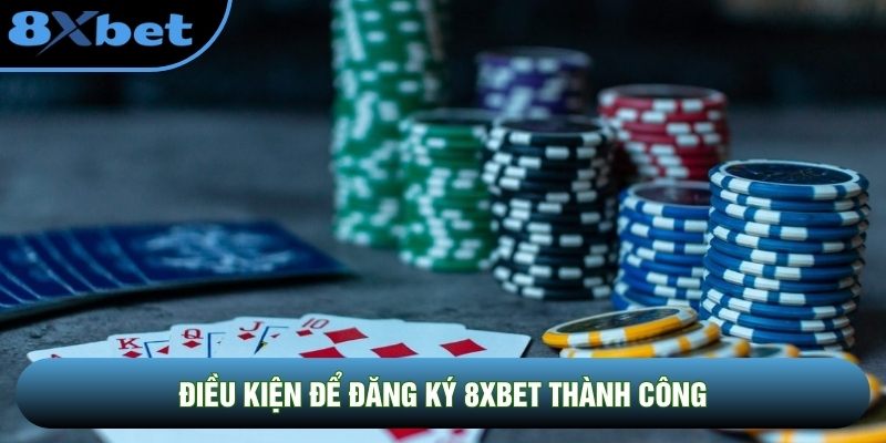 Điều kiện để đăng ký 8XBET thành công
