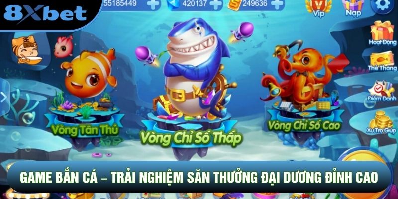 Game Bắn Cá – Trải Nghiệm Săn Thưởng Đại Dương Đỉnh Cao