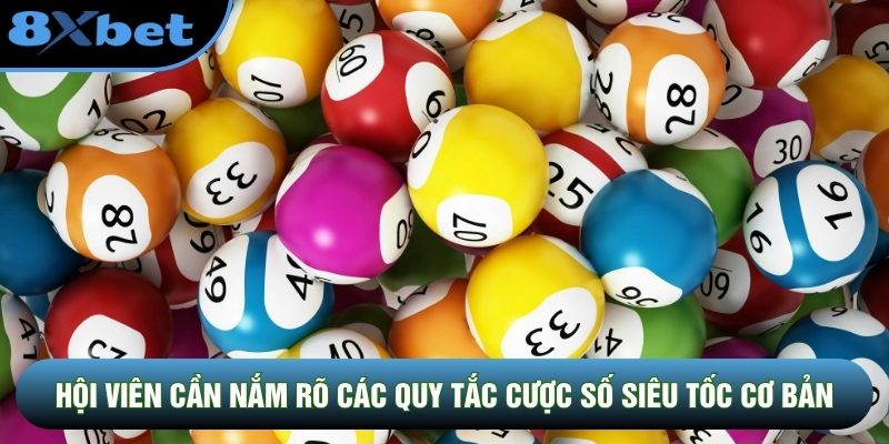 Hội viên cần nắm rõ các quy tắc cược số siêu tốc cơ bản