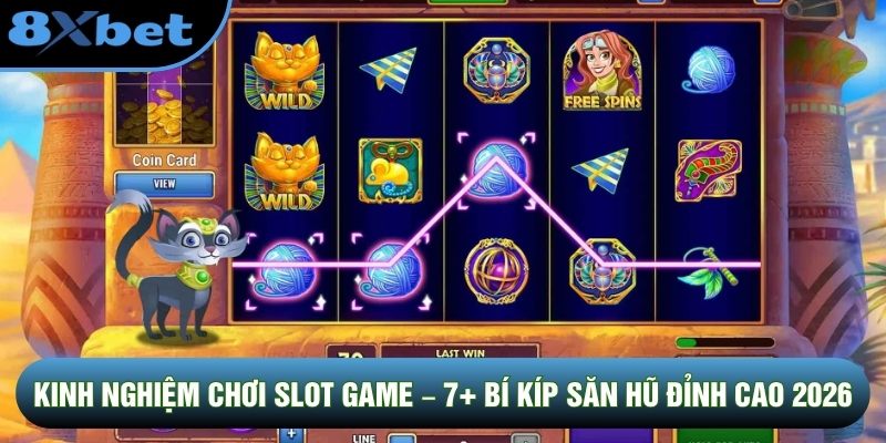 Kinh Nghiệm Chơi Slot Game – 7+ Bí Kíp Săn Hũ Đỉnh Cao 2026