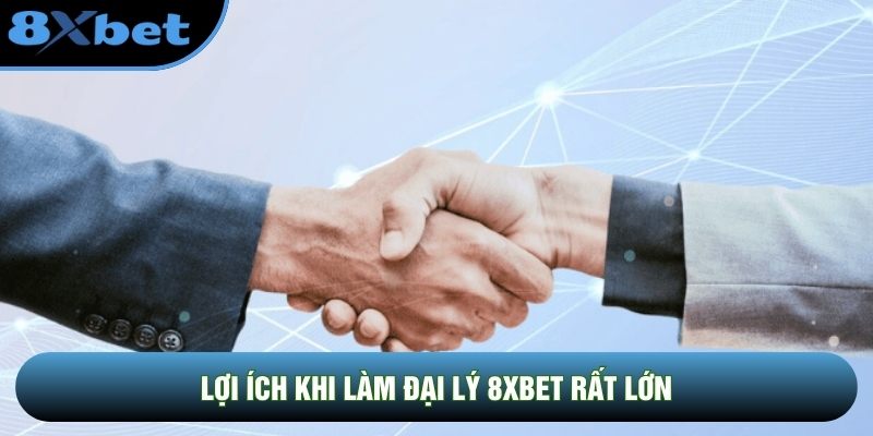 Lợi ích khi làm đại lý 8XBET rất lớn