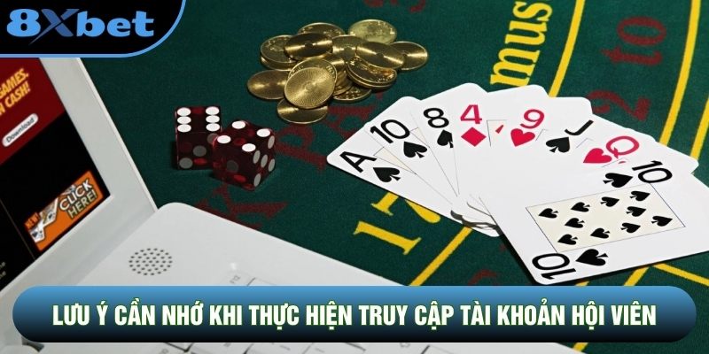 Lưu ý cần nhớ khi thực hiện truy cập tài khoản hội viên