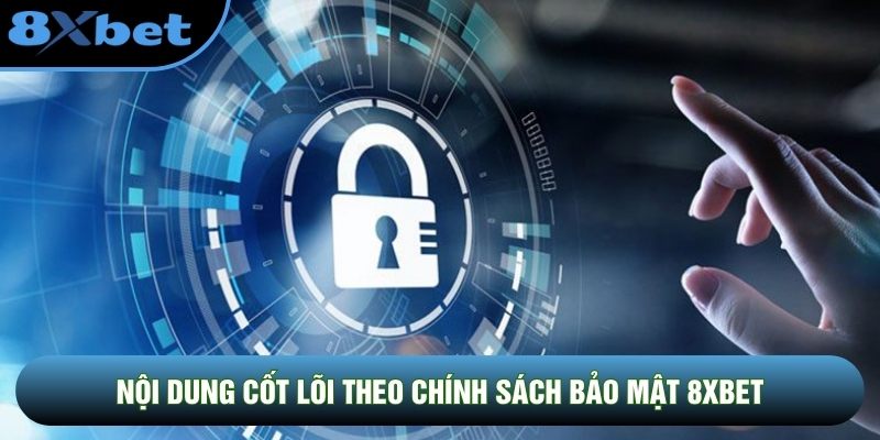 Nội dung cốt lõi theo chính sách bảo mật 8XBET