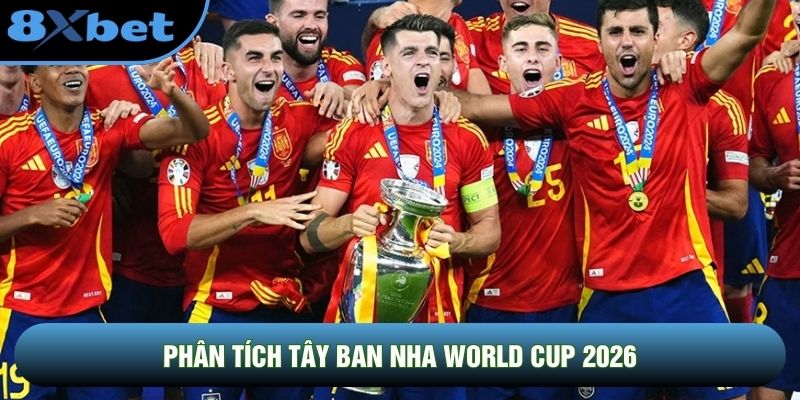 Phân Tích Tây Ban Nha World Cup 2026: Nhà Vua Trở Lại