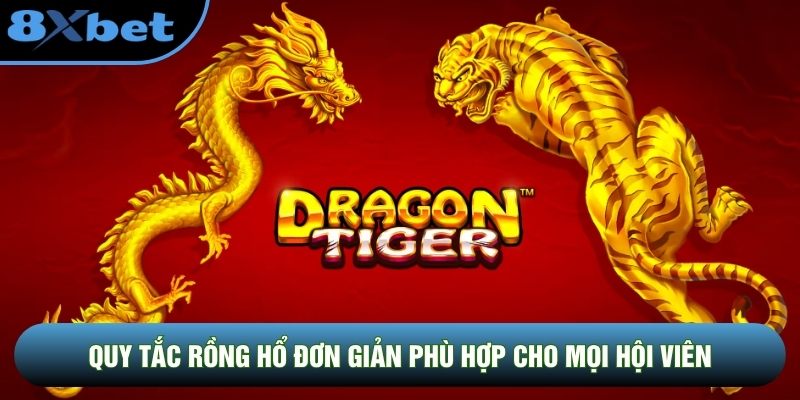 Quy tắc Rồng Hổ đơn giản phù hợp cho mọi hội viên