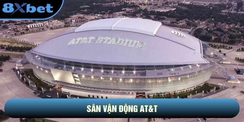 Sân Vận Động AT&T: Kỳ Quan Công Nghệ Và Đỉnh Cao Giải Trí Của Nhân Loại