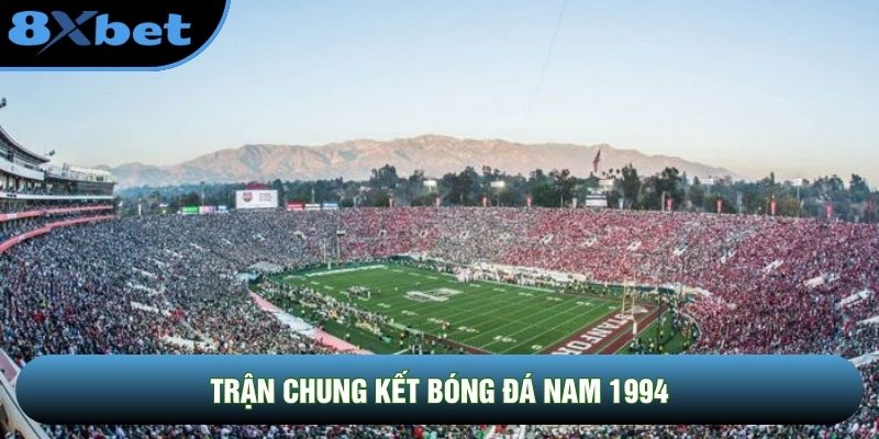 Nhân chứng lịch sử cho trận chung kết bóng đá nam 1994