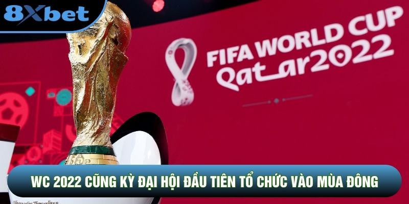 WC 2022 cũng kỳ đại hội đầu tiên tổ chức vào mùa đông WC 2022 cũng kỳ đại hội đầu tiên tổ chức vào mùa đông