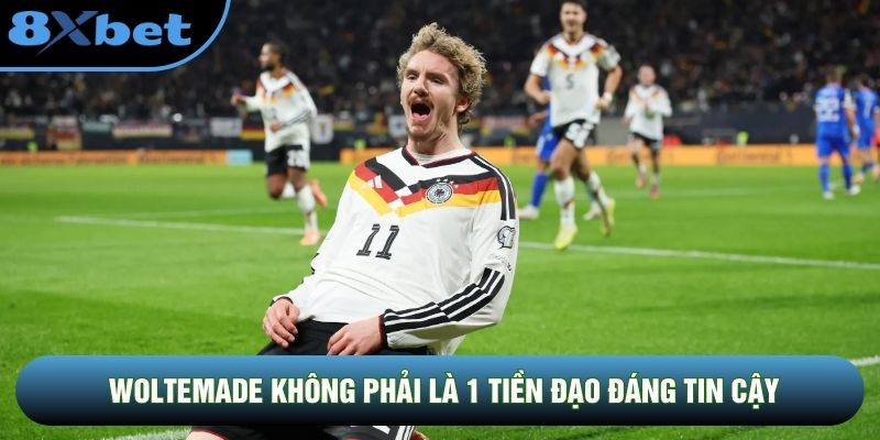 Woltemade không phải là 1 tiền đạo đáng tin cậy