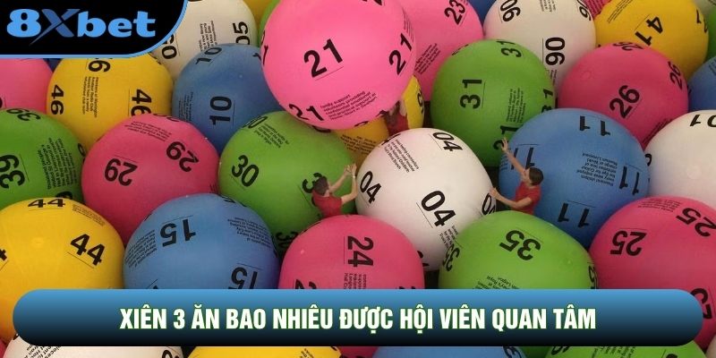 Xiên 3 ăn bao nhiêu được hội viên quan tâm