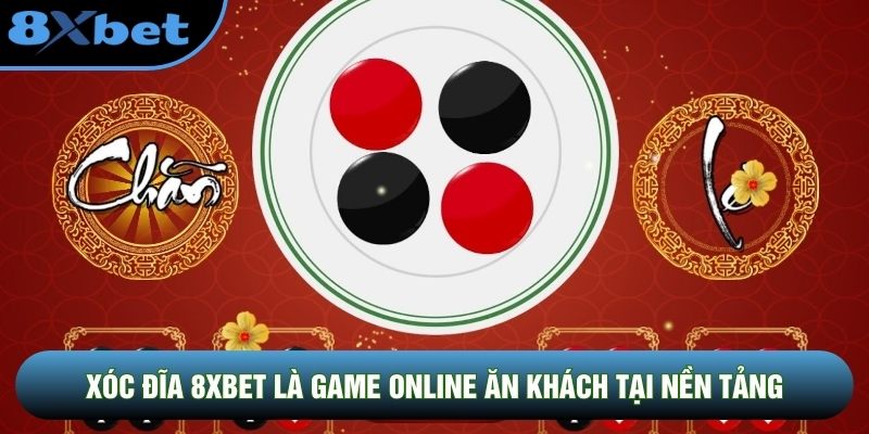 Xóc Đĩa 8XBET là game online ăn khách tại nền tảng